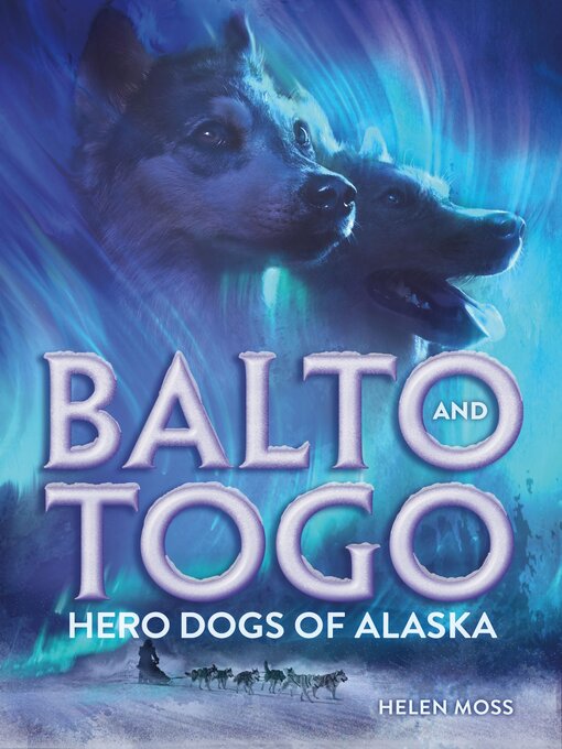 Title details for Balto and Togo: Hero Dogs of Alaska by Helen Moss - Wait list